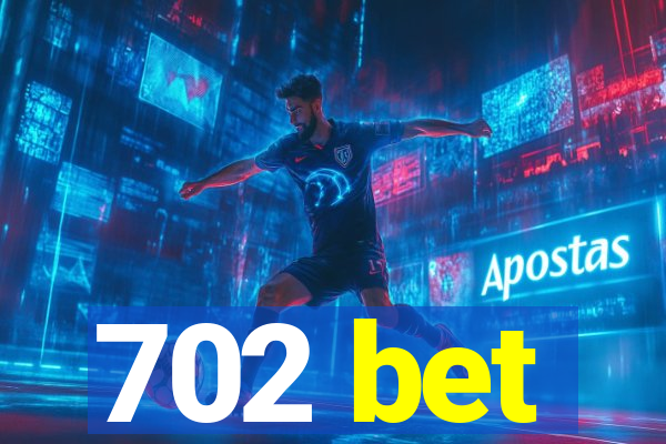 702 bet